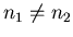 $n_1\neq n_2$