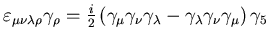 $ \varepsilon_{\mu \nu \lambda \rho} \gamma_{\rho} = \frac{i}{2}
\left( \gamma_{...
...gamma_{\lambda} -
\gamma_{\lambda} \gamma_{\nu} \gamma_{\mu} \right) \gamma_{5}$