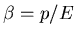 $\beta=p/E$