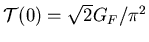 ${\cal T}(0)=\sqrt{2}G_F/\pi^2$