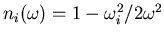 $n_i(\omega)=1-\omega_i^2/2\omega^2$
