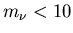 $m_\nu<10$